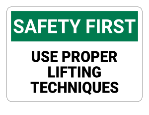 Use Proper Lifting Techniques Safety First Sign