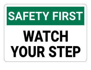 Watch Your Step Safety First Sign