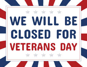 We Will Be Closed for Veterans Day Sign