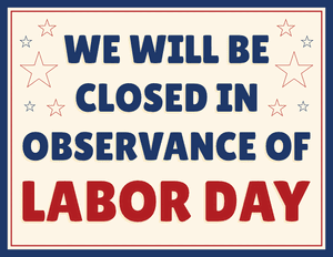 We Will Be Closed in Observance of Labor Day Sign
