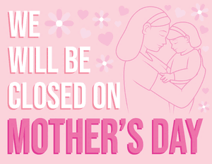 We Will Be Closed on Mothers Day Sign
