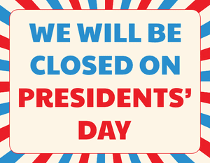 We Will Be Closed on Presidents Day Sign