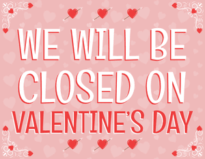 We Will Be Closed on Valentine's Day Sign