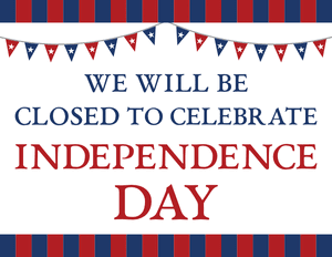 We Will Be Closed to Celebrate Independence Day Sign