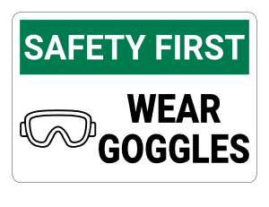 Wear Goggles Safety First Sign