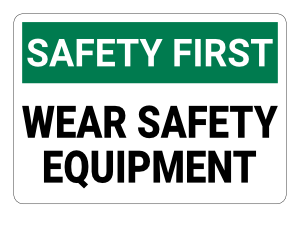 Wear Safety Equipment Safety First Sign