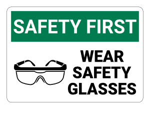 Wear Safety Glasses Safety First Sign