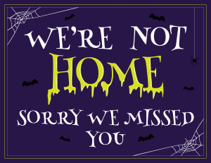 We're Not Home Halloween Sign