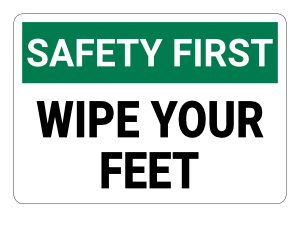 Wipe Your Feet Safety First Sign